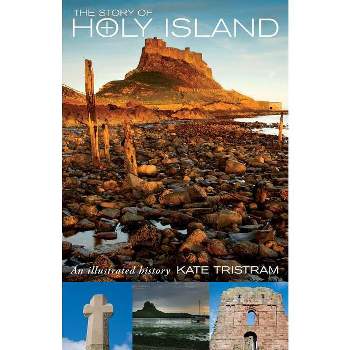 The Story of Holy Island - by  Kate Tristam & Kate Tristram (Paperback)