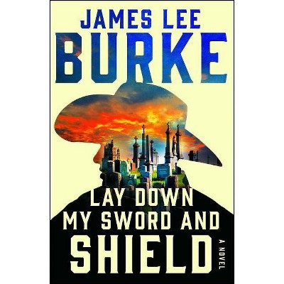 Lay Down My Sword and Shield - (Holland Family Novel) by  James Lee Burke (Paperback)