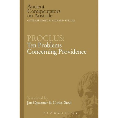 Proclus: Ten Problems Concerning Providence - (Ancient Commentators on Aristotle) by  Carlos Steel & Jan Opsomer (Paperback)