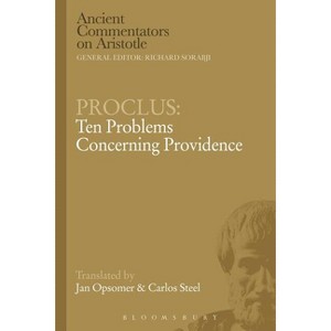 Proclus: Ten Problems Concerning Providence - (Ancient Commentators on Aristotle) by  Carlos Steel & Jan Opsomer (Paperback) - 1 of 1