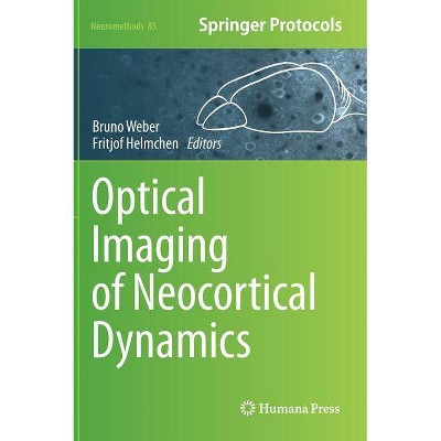 Optical Imaging of Neocortical Dynamics - (Neuromethods) by  Bruno Weber & Fritjof Helmchen (Hardcover)