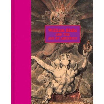 William Blake and the Age of Aquarius - by  Stephen F Eisenman (Hardcover)