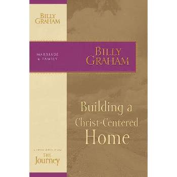 Building a Christ-Centered Home - (Journey Study) by  Billy Graham (Paperback)