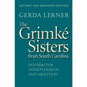 The Grimké Sisters from South Carolina - by  Gerda Lerner (Paperback) - 1 of 1