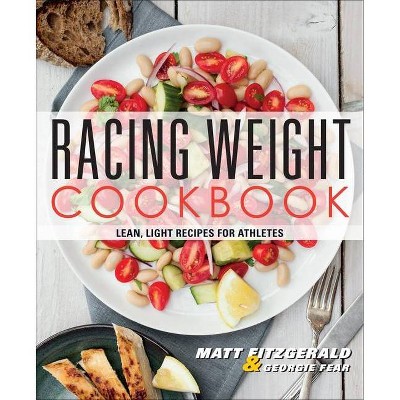 Racing Weight Cookbook - by  Matt Fitzgerald & Georgie Fear (Paperback)