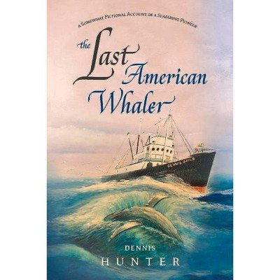 The Last American Whaler - by  Dennis Hunter (Paperback)