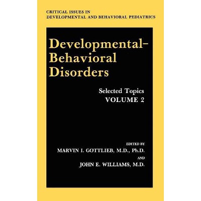 Developmental-Behavioral Disorders - (Critical Issues in Developmental and Behavioral Pediatrics) by  Marvin I Gottlieb & John E Williams (Hardcover)