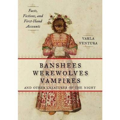 Banshees, Werewolves, Vampires, and Other Creatures of the Night - by  Varla Ventura (Paperback)