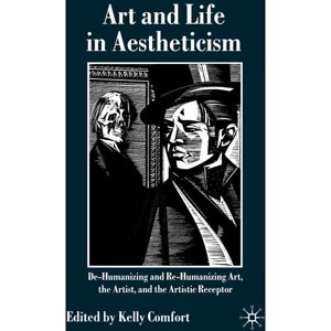 Art and Life in Aestheticism - by  Kelly Comfort (Hardcover) - 1 of 1