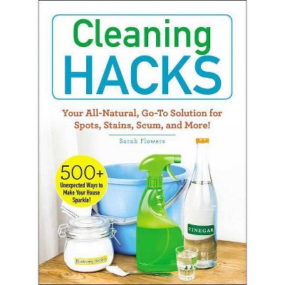 Cleaning Hacks - by  Sarah Flowers (Paperback)