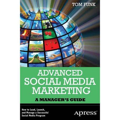 Advanced Social Media Marketing - by  Tom Funk (Paperback)