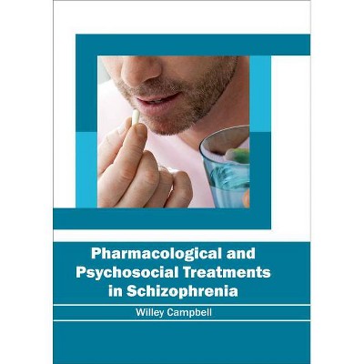 Pharmacological and Psychosocial Treatments in Schizophrenia - by  Willey Campbell (Hardcover)