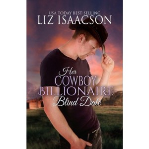 Her Cowboy Billionaire Blind Date - (Christmas in Coral Canyon(tm)) by  Liz Isaacson (Paperback) - 1 of 1