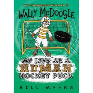 My Life as a Human Hockey Puck - (Incredible Worlds of Wally McDoogle) by  Bill Myers (Paperback) - 1 of 1