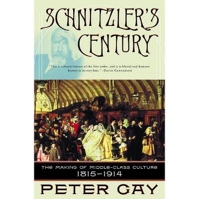 Schnitzler's Century - (Making of Middle-Class Culture 1815-1914) by  Peter Gay (Paperback)