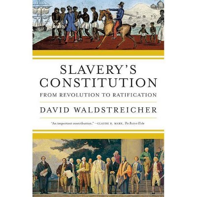 Slavery's Constitution - by  David Waldstreicher (Paperback)