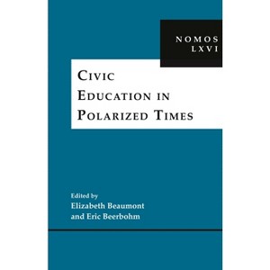 Civic Education in Polarized Times - (Nomos - American Society for Political and Legal Philosophy) by  Elizabeth Beaumont & Eric Beerbohm (Hardcover) - 1 of 1