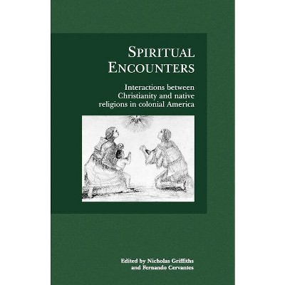 Spiritual Encounters - by  Nicholas Griffiths & Fernando Cervantes (Paperback)