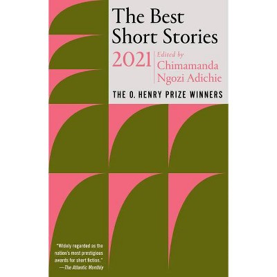 The Best Short Stories 2021 - (O. Henry Prize Collection) by  Chimamanda Ngozi Adichie & Jenny Minton Quigley (Paperback)