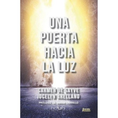 Una puerta hacia la luz - by  Carmen de Sayve & Jocelyn Arellano (Paperback)