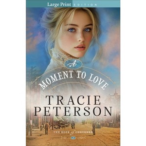 A Moment to Love - (The Hope of Cheyenne) Large Print by  Tracie Peterson (Paperback) - 1 of 1
