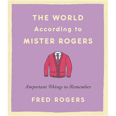 World According to Mister Rogers : Important Things to Remember -  Revised by Fred Rogers (Hardcover)