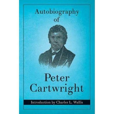 Autobiography of Peter Cartwright - (Paperback)