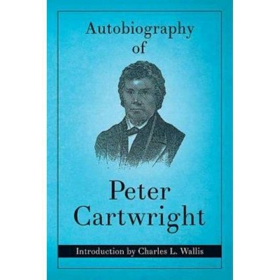 Autobiography of Peter Cartwright - (Paperback)