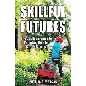 Skillful Futures - by  Phyllis T Morgan (Paperback) - 1 of 1