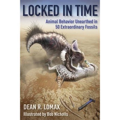 Locked in Time - by  Dean R Lomax & Robert Nicholls (Hardcover)