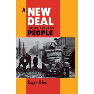 A New Deal for American People - by  Roger Biles (Paperback) - 1 of 1