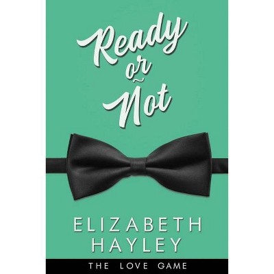 Ready or Not, 4 - (The Love Game) by  Elizabeth Hayley (Paperback)