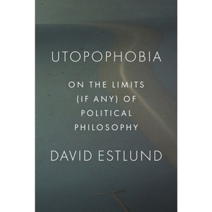 Utopophobia - by  David Estlund (Hardcover) - 1 of 1