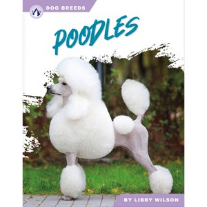 Poodles - by  Libby Wilson (Paperback) - 1 of 1