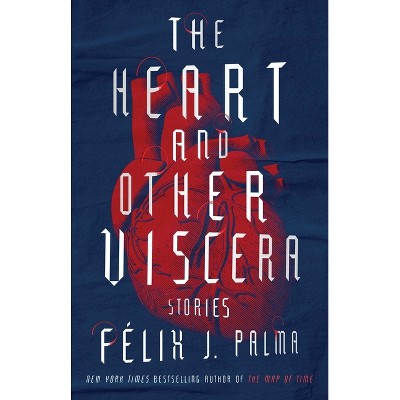 The Heart and Other Viscera - by  Félix J Palma (Paperback)