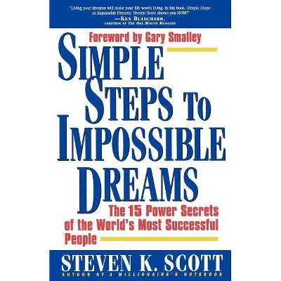 Simple Steps to Impossible Dreams - by  Steven K Scott & Scott (Paperback)