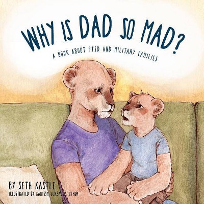 Why is Dad So Mad? - by  Seth Kastle (Paperback)