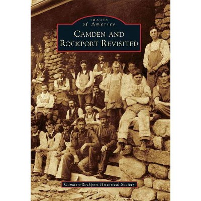 Camden and Rockport Revisited - (Images of America) by  Camden-Rockport Historical Society (Paperback)