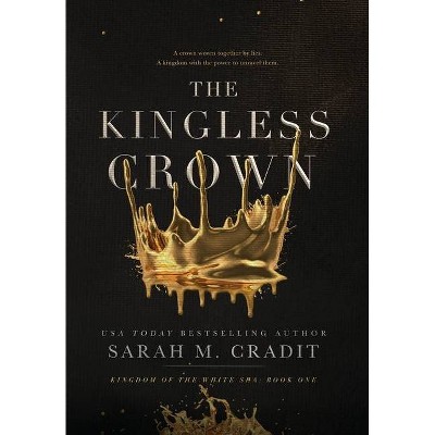 The Kingless Crown - (Kingdom of the White Sea) by  Sarah M Cradit (Hardcover)