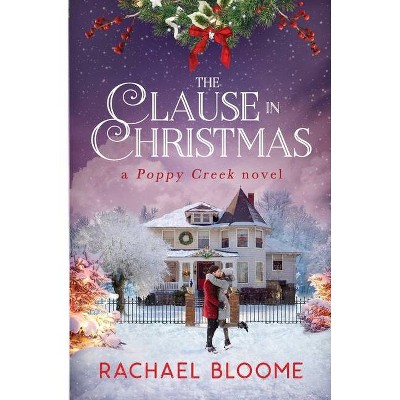 The Clause in Christmas - (Poppy Creek) by  Rachael Bloome (Paperback)