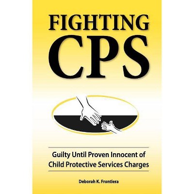 Fighting CPS - by  Deborah K Frontiera (Paperback)