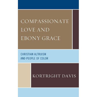 Compassionate Love and Ebony Grace - by  Kortright Davis (Hardcover)