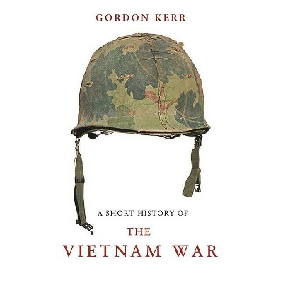 A Short History of the Vietnam War - by  Gordon Kerr (Paperback)