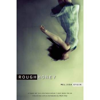 Rough Honey - (Apr Honickman 1st Book Prize) by  Melissa Stein (Paperback)