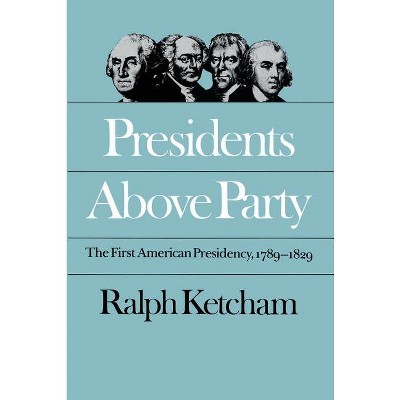 Presidents Above Party - (Published by the Omohundro Institute of Early American Histo) by  Ralph Ketcham (Paperback)