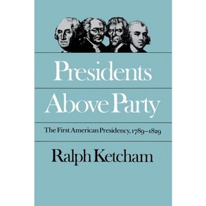 Presidents Above Party - (Published by the Omohundro Institute of Early American Histo) by  Ralph Ketcham (Paperback) - 1 of 1