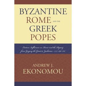 Byzantine Rome and the Greek Popes - (Roman Studies: Interdisciplinary Approaches) by  Andrew J Ekonomou (Paperback) - 1 of 1