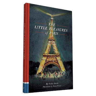 The Little Pleasures of Paris - by  Leslie Jonath (Hardcover)