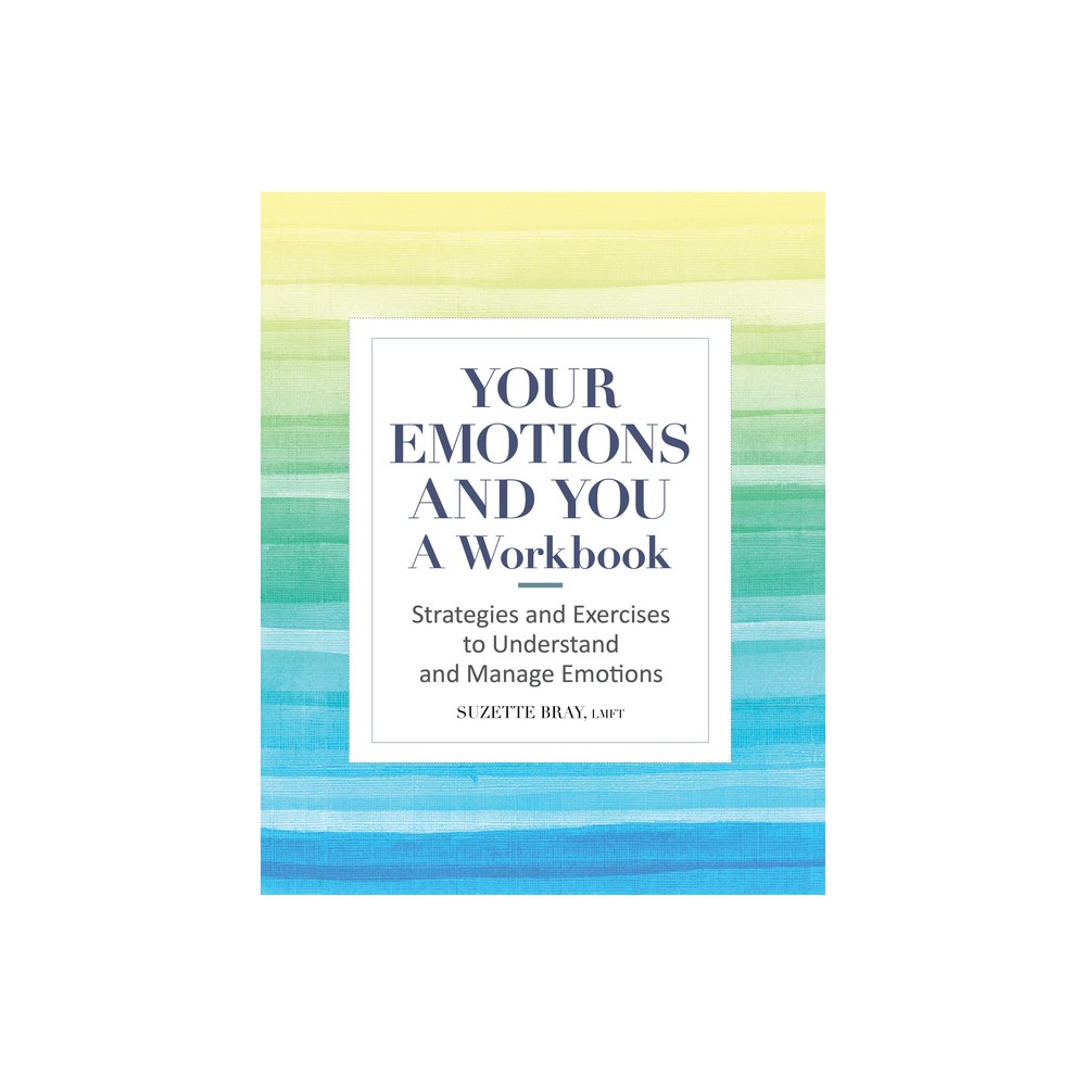 Your Emotions and You: A Workbook - by Suzette Bray (Paperback)