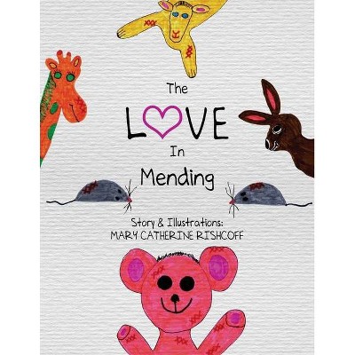 The Love In Mending - by  Mary Catherine Rishcoff (Paperback)